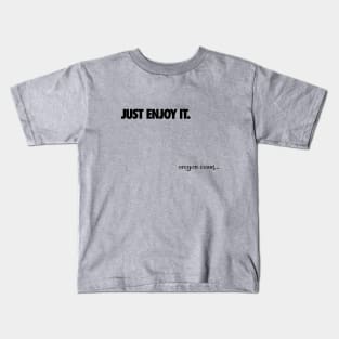 Just Enjoy it Kids T-Shirt